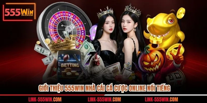 Giới thiệu 555win nhà cái cá cược online nổi tiếng
