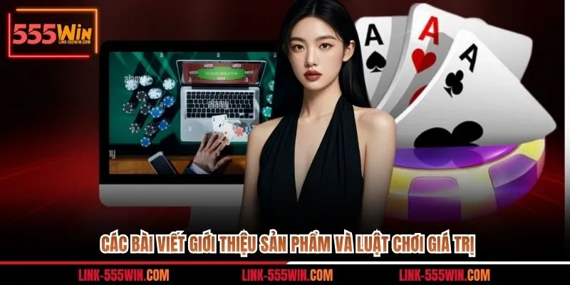 Các bài viết giới thiệu sản phẩm và luật chơi giá trị