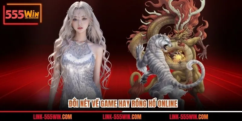 Đôi nét về game hay Rồng Hổ online