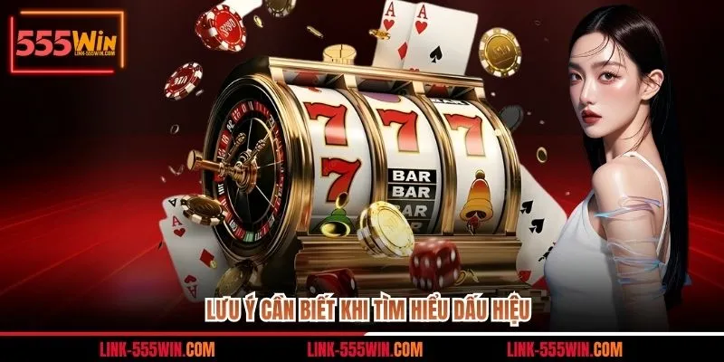 Lưu ý cần biết khi tìm hiểu dấu hiệu