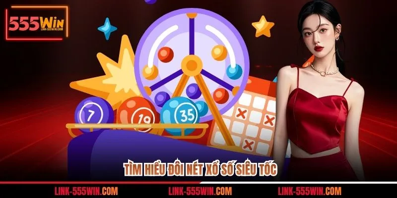 Tìm hiểu đôi nét xổ số siêu tốc